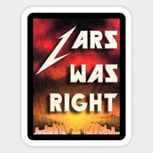 LARS WAS RIGHT (MASTER) Sticker